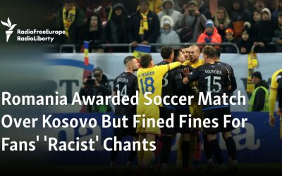 Romania Awarded Soccer Match Over Kosovo But Fined Fines For Fans’ ‘Racist’ Chants